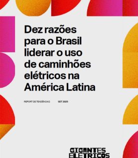Dez razões para o Brasil liderar o uso de caminhões elétricos na América LAtina